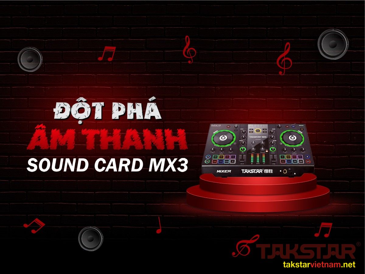 Đột phá âm thanh cùng Sound Card Takstar MX3